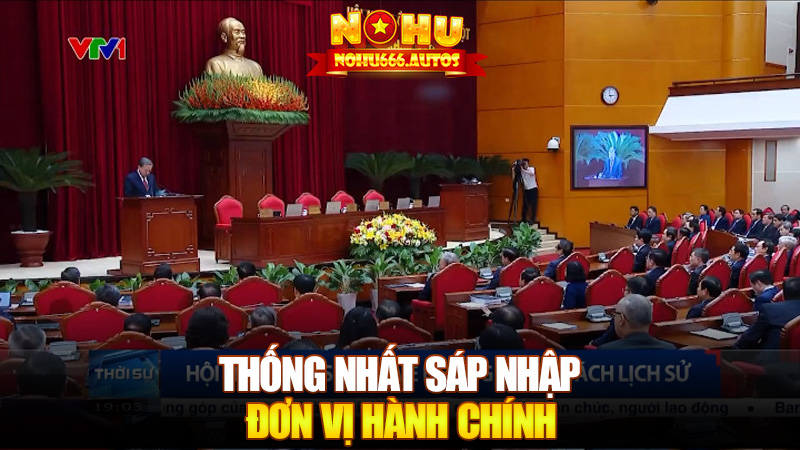 Thống Nhất Sáp Nhập Đơn Vị Hành Chính: Giảm Số Tỉnh, Thành Phố Xuống Còn 34